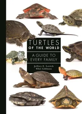 Turtles of the World: A Guide to Every Family