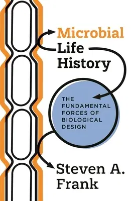 Microbial Life History: The Fundamental Forces of Biological Design