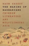 The Making of Barbarians: Chinese Literature and Multilingual Asia