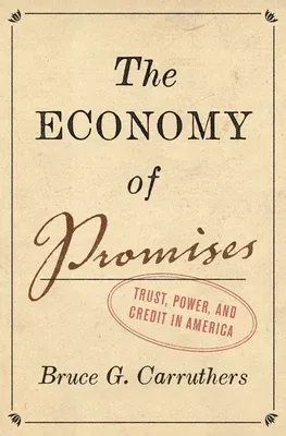 The Economy of Promises: Trust, Power, and Credit in America