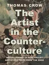 The Artist in the Counterculture: Bruce Conner to Mike Kelley and Other Tales from the Edge