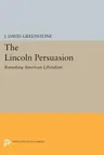 The Lincoln Persuasion: Remaking American Liberalism