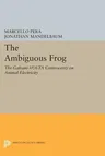 The Ambiguous Frog: The Galvani-VOLTA Controversy on Animal Electricity