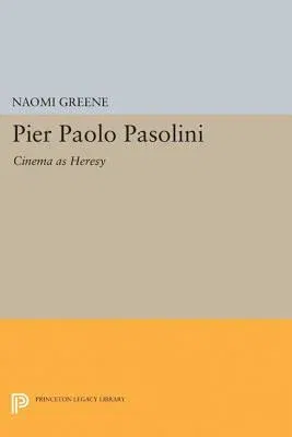 Pier Paolo Pasolini: Cinema as Heresy