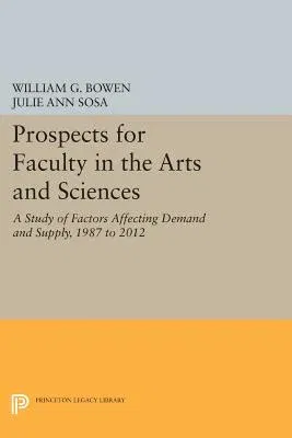 Prospects for Faculty in the Arts and Sciences: A Study of Factors Affecting Demand and Supply, 1987 to 2012