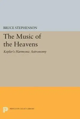 The Music of the Heavens: Kepler's Harmonic Astronomy