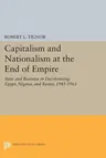 Capitalism and Nationalism at the End of Empire: State and Business in Decolonizing Egypt, Nigeria, and Kenya, 1945-1963