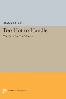 Too Hot to Handle: The Race for Cold Fusion