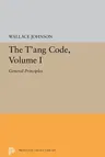 The t'Ang Code, Volume I: General Principles