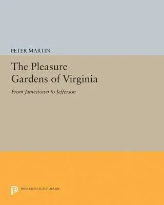 The Pleasure Gardens of Virginia: From Jamestown to Jefferson