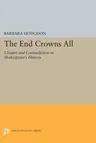 The End Crowns All: Closure and Contradiction in Shakespeare's History