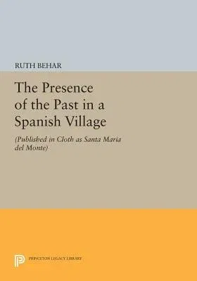 The Presence of the Past in a Spanish Village: (Published in Cloth as Santa Maria del Monte)