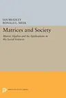 Matrices and Society: Matrix Algebra and Its Applications in the Social Sciences