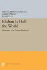 Isfahan Is Half the World: Memories of a Persian Boyhood