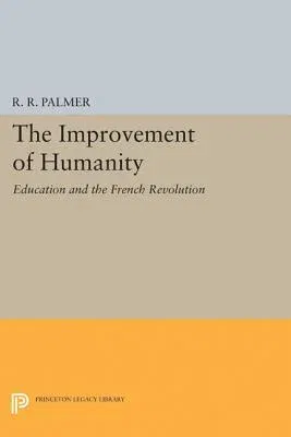 The Improvement of Humanity: Education and the French Revolution