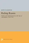 Ruling Russia: Politics and Administration in the Age of Absolutism, 1762-1796