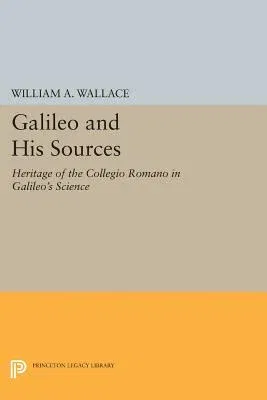 Galileo and His Sources: Heritage of the Collegio Romano in Galileo's Science