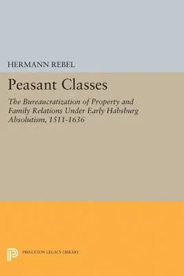 Peasant Classes: The Bureaucratization of Property and Family Relations Under Early Habsburg Absolutism, 1511-1636