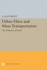 Urban Elites and Mass Transportation: The Dialectics of Power