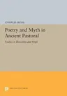 Poetry and Myth in Ancient Pastoral: Essays on Theocritus and Virgil