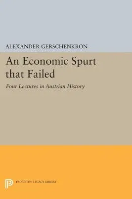 An Economic Spurt That Failed: Four Lectures in Austrian History