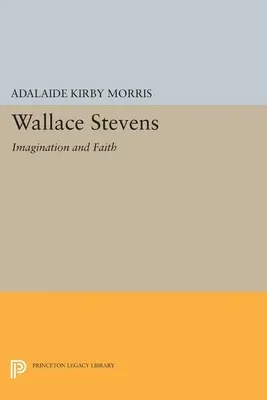 Wallace Stevens: Imagination and Faith