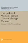 The Collected Works of Samuel Taylor Coleridge, Volume 1: Lectures, 1795: On Politics and Religion