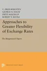 Approaches to Greater Flexibility of Exchange Rates: The Bürgenstock Papers