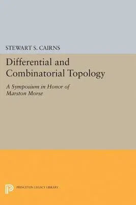 Differential and Combinatorial Topology: A Symposium in Honor of Marston Morse (Pms-27)