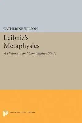 Leibniz's Metaphysics: A Historical and Comparative Study