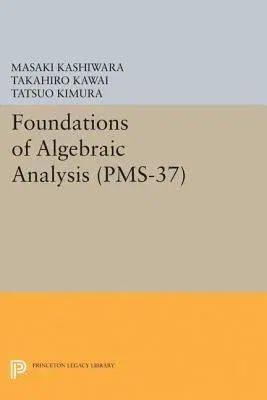 Foundations of Algebraic Analysis (Pms-37), Volume 37