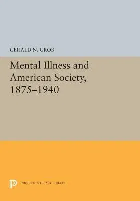 Mental Illness and American Society, 1875-1940