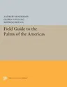 Field Guide to the Palms of the Americas