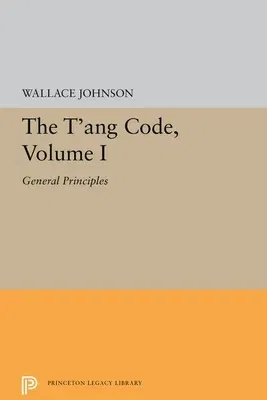 The t'Ang Code, Volume I: General Principles