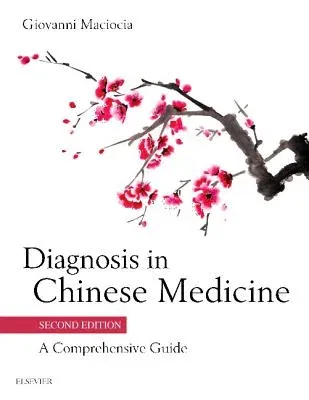 Diagnosis in Chinese Medicine: A Comprehensive Guide