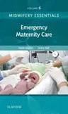 Midwifery Essentials: Emergency Maternity Care: Volume 6 Volume 6