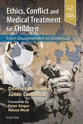 Ethics, Conflict and Medical Treatment for Children: From Disagreement to Dissensus