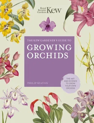 The Kew Gardener's Guide to Growing Orchids: The Art and Science to Grow Your Own Orchids