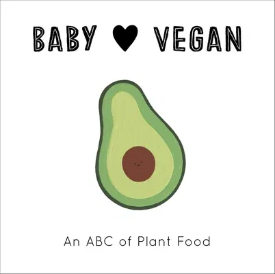 Baby Loves Vegan: An ABC of Plant Food