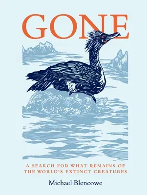 Gone: A Search for What Remains of the World's Extinct Creatures