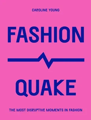 Fashionquake: The Most Disruptive Moments in Fashion