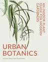 Urban Botanics: An Indoor Plant Guide for Modern Gardeners