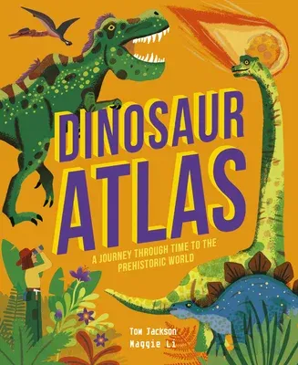 Dinosaur Atlas: A Journey Through Time to the Prehistoric World