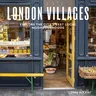 London Villages: Explore the City's Best Local Neighbourhoods (Revised)