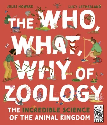 The Who, What, Why of Zoology: The Incredible Science of the Animal Kingdom