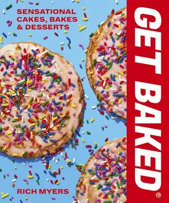 Get Baked: Sensational Cakes, Bakes & Desserts