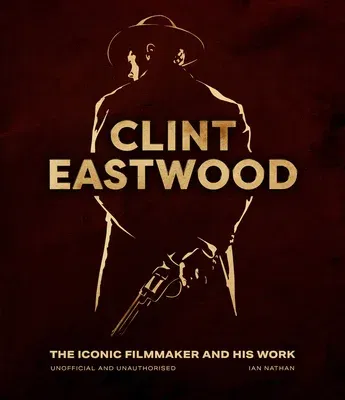 Clint Eastwood: The Iconic Filmmaker and His Work