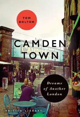 Camden Town: Dreams of Another London