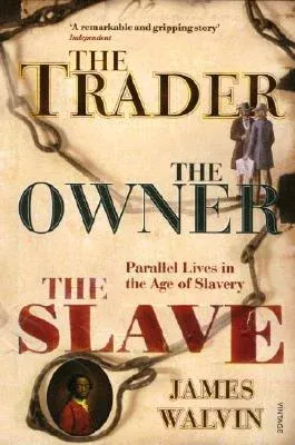 The Trader, the Owner, the Slave: Parallel Lives in the Age of Slavery