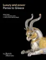 Luxury and Power: Persia to Greece